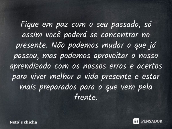 7 coisas que voce precisa deixar no passado para viver em paz no presente